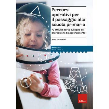 Percorsi operativi per passaggio alla scuola primaria. 70 attività per lo sviluppo dei prerequisiti di apprendimento