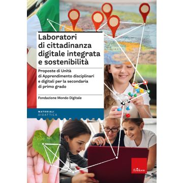 Laboratori di cittadinanza digitale integrata e sostenibilità. Proposte di Unità di Apprendimento disciplinari e digitali per la secondaria di primo grado