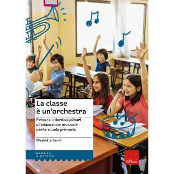La classe è un'orchestra. Percorsi interdisciplinari di educazione musicale per la scuola primaria. Con QR Code