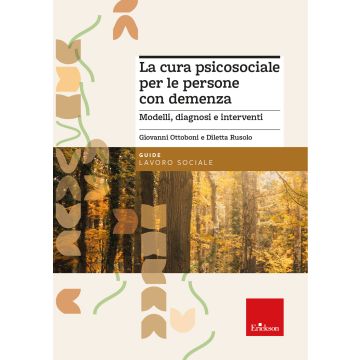 La cura psicosociale per le persone con demenza. Modelli, diagnosi e interventi