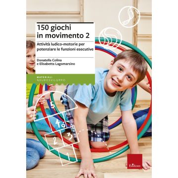 150 giochi in movimento. Attività ludico-motorie per potenziare le funzioni esecutive. Vol. 2