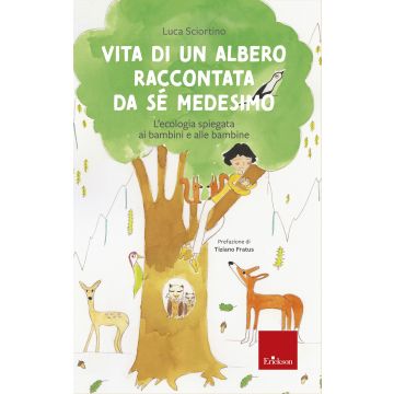 Vita di un albero raccontata da sé medesimo. L'ecologia spiegata ai bambini e alle bambine