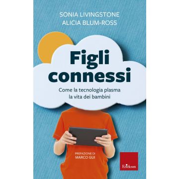 Figli connessi. Come la tecnologia plasma la vita dei bambini