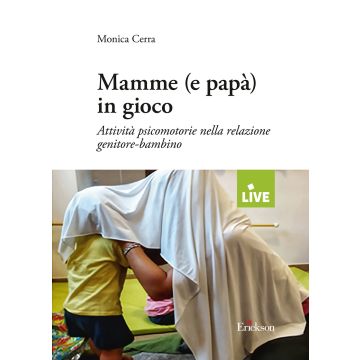 Mamme (e papà) in gioco. Attività psico-motorie nella relazione genitore-bambino