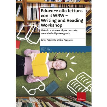 Educare alla lettura con il WRW. Writing and Reading Workshop. Metodo e strumenti per la scuola secondaria di primo grado