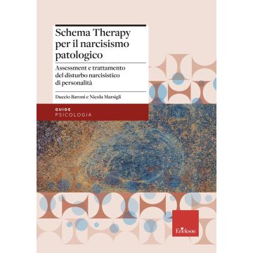 La schema therapy per il narcisismo patologico. Assessment e trattamento del disturbo narcisistico di personalità