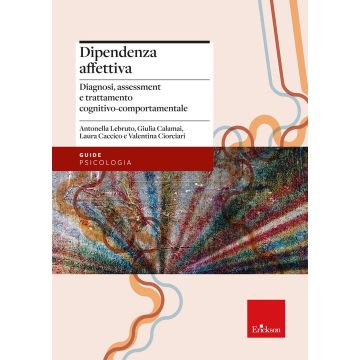 Dipendenza affettiva. Diagnosi, assessment e trattamento cognitivo-comportamentale
