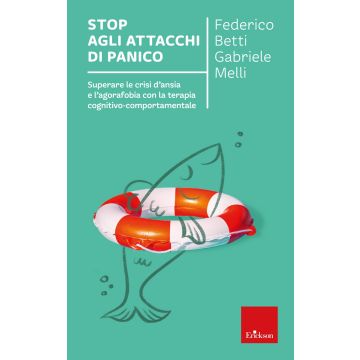 Stop agli attacchi di panico. Superare le crisi d'ansia e l'agorafobia con la terapia cognitivo comportamentale