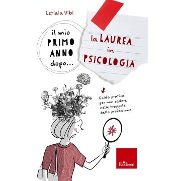Il mio primo anno dopo... la laurea in psicologia. Guida pratica per non cadere nelle trappole della professione