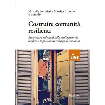 Costruire comunità resilienti. Esperienze e riflessioni sulla mediazione dei conflitti e le pratiche di sviluppo d comunità