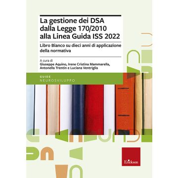 La gestione dei DSA dalla Legge 170/2010 alla Linea guida del 2022. Libro bianco su dieci anni di applicazione della normativa
