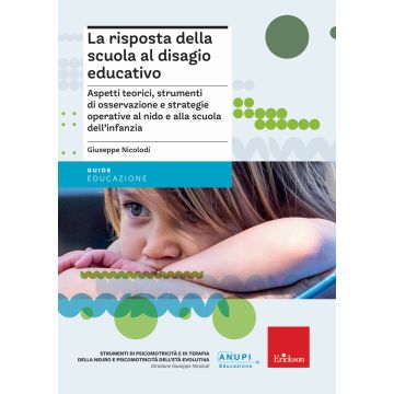 La risposta della scuola al disagio educativo. Aspetti teorici, strumenti di osservazione e strategie operative al nido e alla scuola dell'infanzia