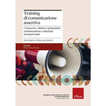 Training di comunicazione assertiva. Conoscere, valutare e potenziare comunicazione e relazioni interpersonali