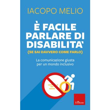 È facile parlare di disabilità (se sai davvero come farlo). La comunicazione giusta per un mondo inclusivo