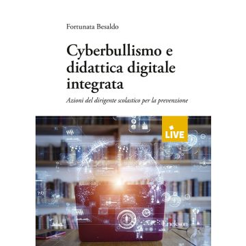 Cyberbullismo e didattica digitale integrata. Azioni del dirigente scolastico per la prevenzione