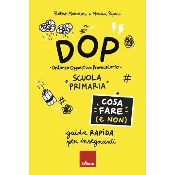 DOP Disturbo Oppositivo Provocatorio. Cosa fare (e non). Guida rapida per insegnanti. Scuola primaria
