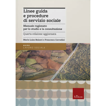 Linee guida e procedure di servizio sociale. Manuale ragionato per lo studio e la consultazione 2022 (Raineri Maria Luisa - Erickson)