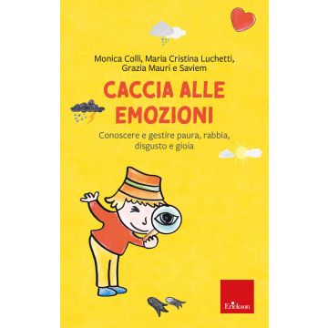 Caccia alle emozioni. Conoscere e gestire paura, rabbia, disgusto e gioia