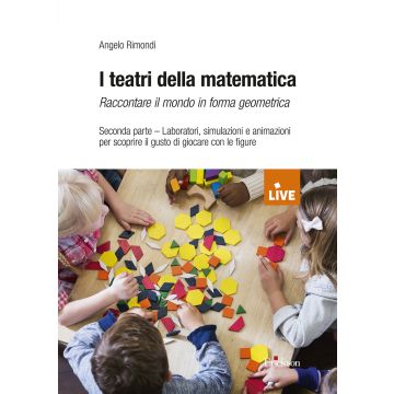 I teatri della matematica. Raccontare il mondo in forma aritmetica. Vol. 2: Laboratori, simulazioni e animazioni per scoprire il gusto di giocare con le figure