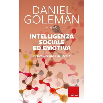 Intelligenza sociale ed emotiva. Nell'educazione e nel lavoro. Nuova ediz.