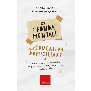 I fondamentali dell'educativa domiciliare. Lavorare in una prospettiva di giustizia sociale, complessità e partecipazione