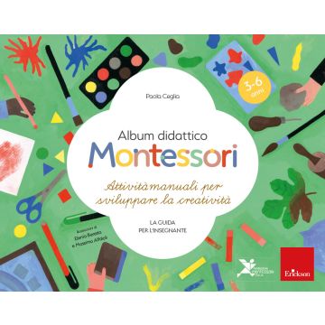 Album didattico Montessori. Attività manuali per sviluppare la creatività. La guida per l'insegnante. 3-6 anni