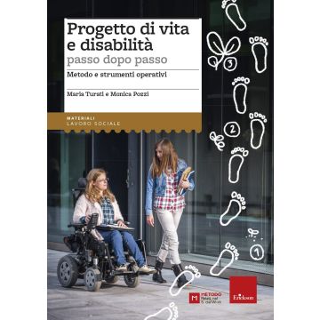 Progetto di vita e disabilità passo dopo passo. Metodo e strumenti operativi