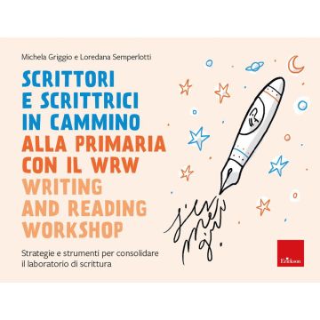 Scrittori e scrittrici in cammino. Alla primaria con il WRW writing and reading workshop. Strategie e strumenti per consolidare il laboratorio di scrittura