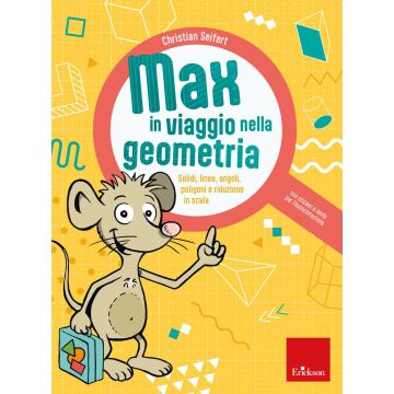 Max in viaggio nella geometria. Solidi, linee, angoli, poligoni e riduzione in scala