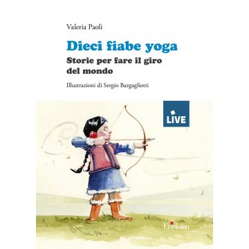 Dieci fiabe yoga. Storie per fare il giro del mondo. Ediz. illustrata