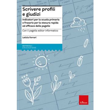 Scrivere profili e giudizi. Indicatori per la scuola primaria e frasario per la stesura rapida ed efficace delle pagelle Con CD-ROM