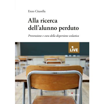 Alla ricerca dell'alunno perduto. Prevenzione e cura della dispersione scolastica