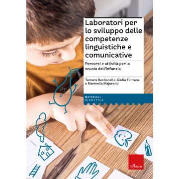 Laboratori per lo sviluppo delle competenze Linguistiche e comunicative. Percorsi e attività per la scuola dell'infanzia