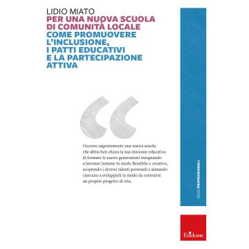 Per una nuova scuola di comunità locale. Come promuovere l'inclusione, i patti educativi e la partecipazione attiva