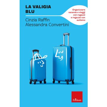 La valigia blu. Organizzare vacanze e viaggi con ragazzi e ragazze con autismo