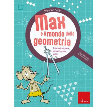 Max e il mondo della geometria. Rotazioni sul piano, perimetro, area, solidi. Con lente per l'autocorrezione. Con Adesivi