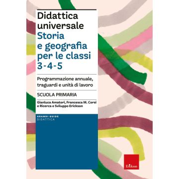 Didattica universale. Storia e Geografia per le classi 3-4-5. Programmazione annuale, traguardi e unità di lavoro