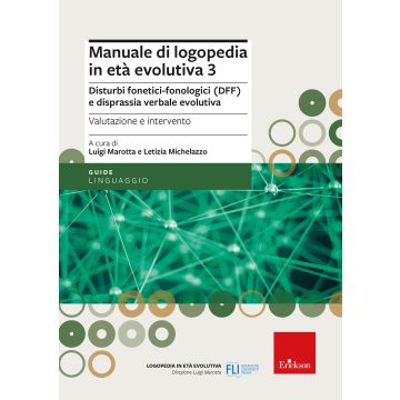 Manuale di logopedia in età evolutiva. Vol. 3: Disturbi fonetici-fonologici (DFF) e disprassia verbale evolutiva. Valutazione e intervento (Marotta Luigi; Michelazzo Letizia - Erickson)