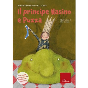 Il principe nasino e puzza. Ediz. illustrata. Con card profumate da strofinare e annusare