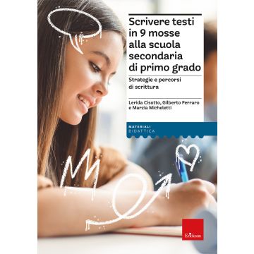 Scrivere testi in 9 mosse alla scuola secondaria di primo grado. Strategie e percorsi di scrittura (Cisotto Lerida; Ferraro Gilberto; Micheletti Marzia - Erickson)