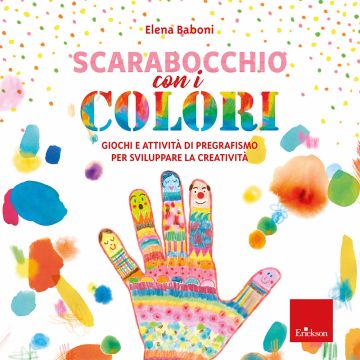 Scarabocchio con i colori. Giochi e attività di pregrafismo per sviluppare la creatività (Baboni Elena - Erickson)