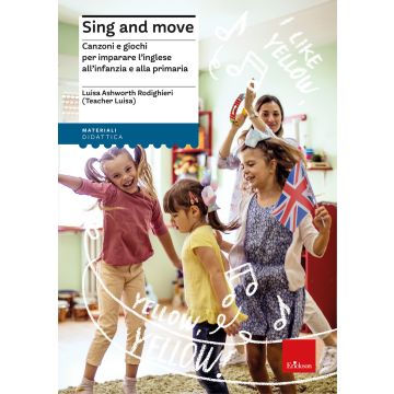 Sing and move. Canzoni e giochi per imparare l'inglese all'infanzia e alla primaria (Ashworth Rodighieri Luisa - Erickson)