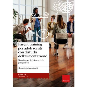 Parent training per adolescenti con disturbi dell'alimentazione. Materiale per il clinico e schede per i genitori (Gatti Alessia; Marchi Laura - Erickson)