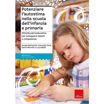 Potenziare l'autostima nella scuola dell'infanzia e primaria. Attività psicoeducative per sviluppare talenti e competenze. Con Libro in brossura: Ada, una tartaruga speciale (Bertacchi Iacopo; Giuli Consuelo; Morotti Genni - Erickson)