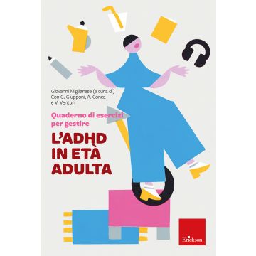 Quaderno di esercizi per gestire l'ADHD in età adulta (Migliarese Giovanni - Erickson)