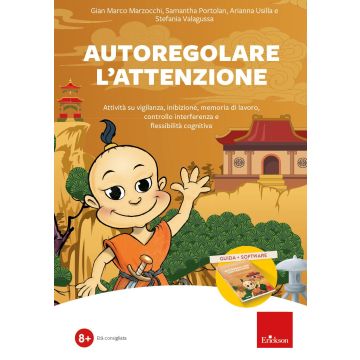 Autoregolare l'attenzione. Attività su vigilanza, inibizione, memoria di lavoro, controllo interferenza e flessibilità cognitiva. Con software