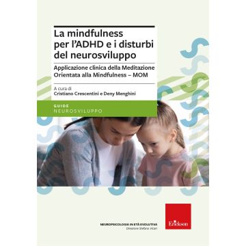 La mindfulness per l'ADHD e i disturbi del neurosviluppo. Applicazione clinica della Meditazione Orientata alla Mindfulness - MOM