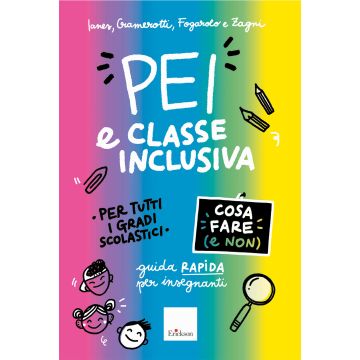 PEI e classe inclusiva. Cosa fare (e non). Guida rapida per insegnanti. Per tutti i gradi scolastici. Aggiornato D.M. 153/2023