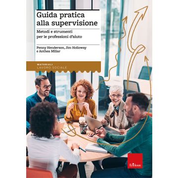 Guida pratica alla supervisione. Metodi e strumenti per le professioni d'aiuto