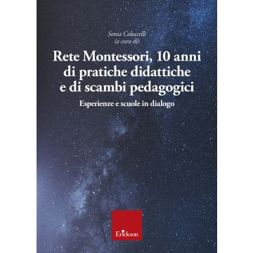 Rete Montessori. 10 anni di pratiche didattiche e di scambi pedagogici. Esperienze e scuole in dialogo